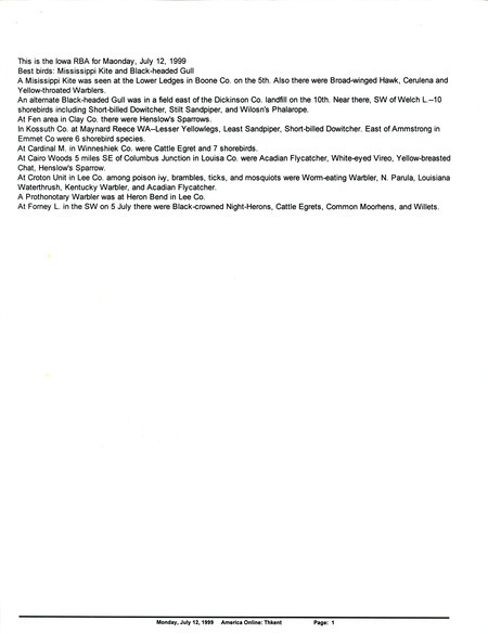 Iowa RBA update for July 12, 1999. Highlights of the update include sightings of a Mississippi Kite and a Black-headed Gull. Includes are six emails regarding various bird sightings.