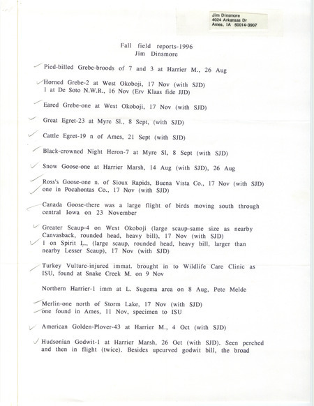 List of birds and locations contributed by James J. Dinsmore with observers Stephen J. Dinsmore, Erwin E. Klaas, Peter B. Melde and others. The field notes include a detailed description of the Hudsonian Godwit. This item was used as supporting documentation for the Iowa Ornithologists' Union Quarterly field report of fall 1996.