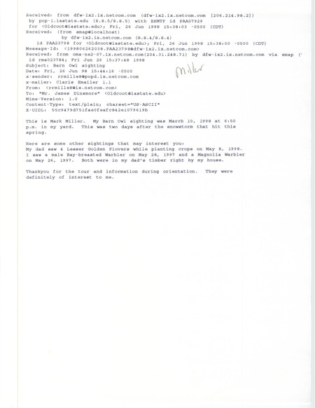 Printout of an email from Mark Miller to Jim Dinsmore dated June 26, 1998. Miller reports sighting a Barn Owl and other birds around his house. This item was used as supporting documentation for the Iowa Ornithologists' Union Quarterly field report of summer 1998.
