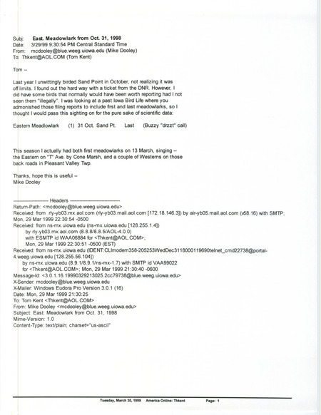 Printout of an email from Mike Dooley to Thomas Kent dated March 29, 1999. Dooley reports an illegally sighted last Eastern Meadowlark and the first sightings of Meadowlarks for spring. This item was used as supporting documentation for the Iowa Ornithologists' Union Quarterly field report of spring 1999.