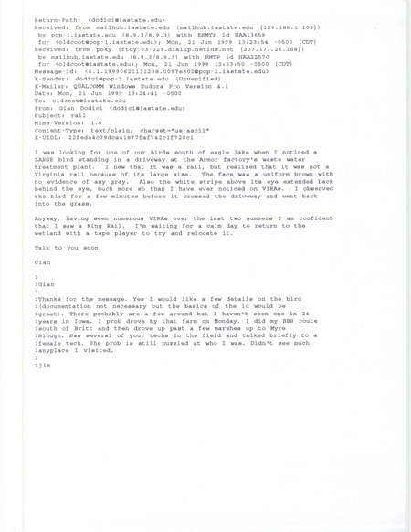 Printout of an email from Gian Dodici to Jim Dinsmore dated June 20, 1999. Dodici provides details about sighting a King Rail south of Eagle Lake. This item was used as supporting documentation for the Iowa Ornithologists' Union Quarterly field report of summer 1999.