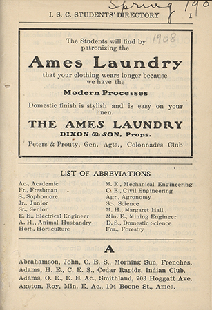 This directory from Iowa State College for the spring 1908 term contains lists of students, faculty, university offices, and clubs. Advertisements for community businesses appear throughout the directory.