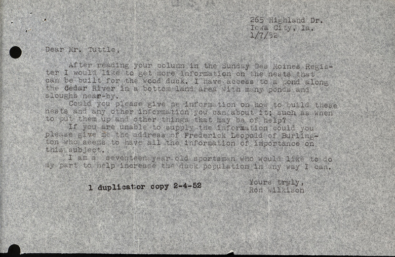 Letter from Ries Tuttle to Frederic Leopold with a forwarded letter from Ronald H. Wilkison, January 9, 1952. Wilkison is requesting more information on how to build wood duck houses after reading an article in the Des Moines Register written by Tuttle. This document is related to the reply from Frederic Leopold.