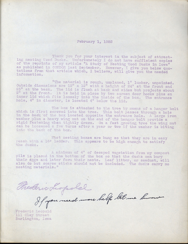 Letter from Frederic Leopold in response to a request for wood duck house information, February 1, 1952. The letter details specific instructions on how to attract nesting wood ducks as found in Leopold's article "A Study of Nesting wood ducks in Iowa" which was published in the Condor, September 1951. This document is in response to a request from Ronald H. Wilkison.