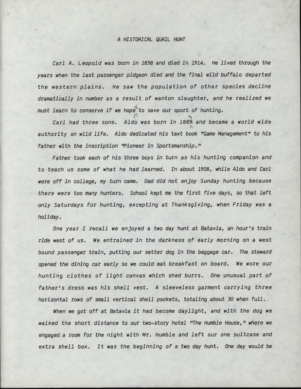 An autobiographical paper written by Frederic Leopold. The paper gives a brief introduction to the Leopold family and their beliefs on the importance of conservation, including mentions of the patriarch, Carl A. Leopold and his three sons: Aldo, Carl S. and Frederic. The paper continues with details of a hunting trip to Batavia in 1908 that Carl A. took Frederic on when he was a young boy.