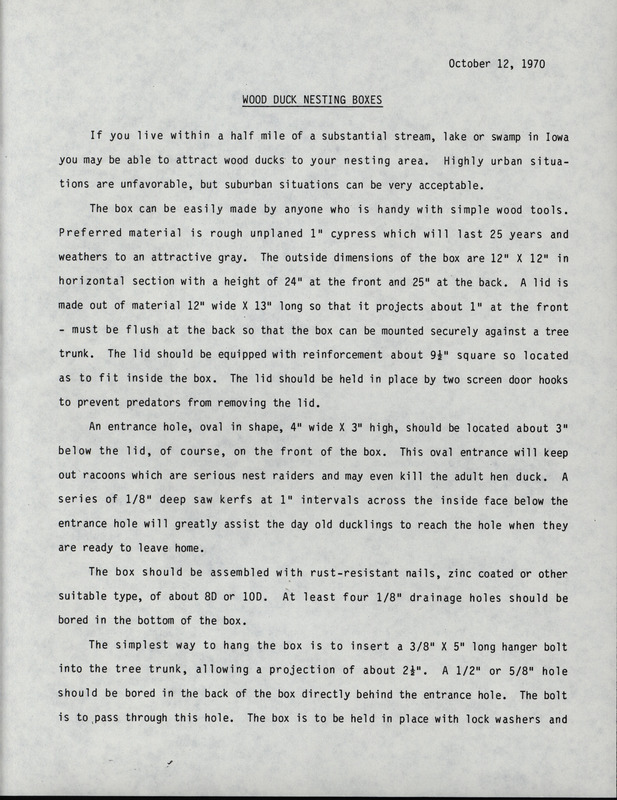 An article on how to build a wood duck nesting box compiled by Frederic Leopold, October 12, 1970. The article includes instructions on the types of materials required, the proper dimensions to use, where and how to hang a completed wood duck house, and how to track wood duck activity.