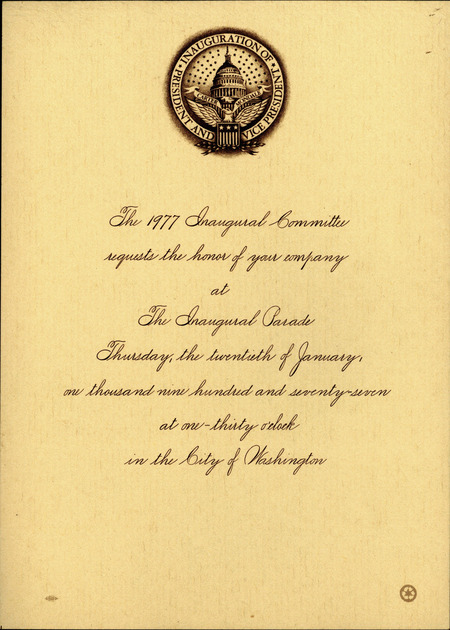 Invitation to attend the inaugural parade. The invitation reads "The 1977 Inaugural Committee requests the honor of your company at The Inaugural Parade, Thursday, the twentieth of January, one thousand nine hundred and seventy seven at one-thirty o'clock in the City of Washington."