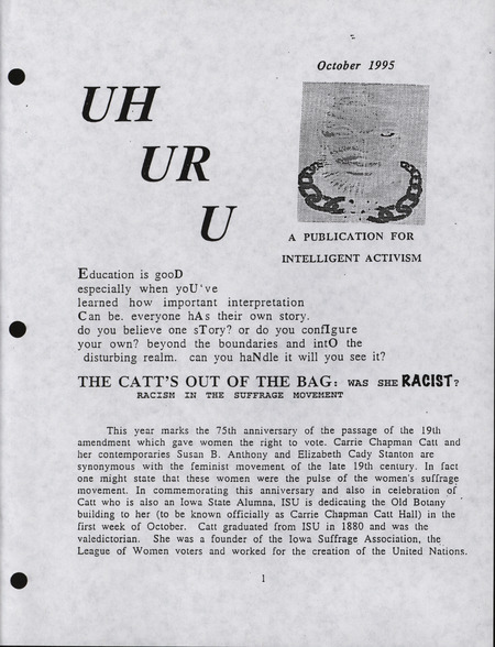 UHURU!, October 1995 edition. This is the first issue naming the September 29th Movement. Includes the article entitled, "The Catt is Out of the Bag: Racism Within the Suffrage Movement." Funded by the Black Student Alliance, the UHURU! addressed issues of people of color on the Iowa State University campus.