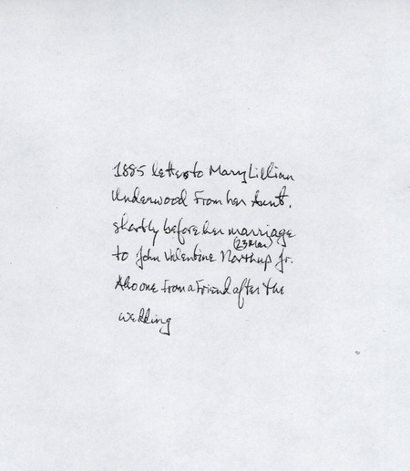 Letters regarding Lillian Underwood's marriage to John Northup. The letter from Lillian's Aunt Esther, March 21, 1885, expresses good wishes for her upcoming marriage. The letter from Julia E. Wells to Mary Lillian Underwood Northup, April 19, 1885 offers congratulations on Lillian's marriage.