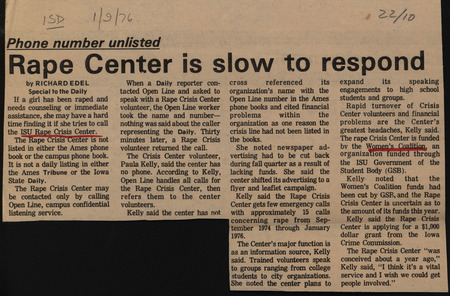 Iowa State Daily article discussing Iowa State University's Rape Crisis Center. The center was funded by the Women's Coalition and was difficult to reach due to the lack of phone numbers listed in either the Ames phone book or the Campus phone book. It could only be reached via a campus confidential listening service called Open Line.